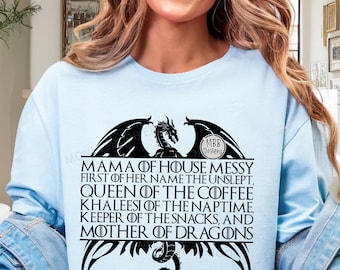 Mother of Dragons Shirt, Mama of House Messy Shirt, Wife Gift, Gift for Mom, Mother of Dragons Tee, Khaleesi Shirt, Funny Mom Shirt