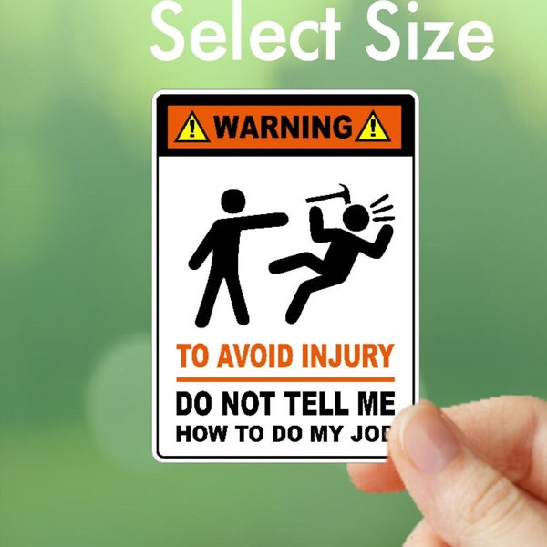 Funny Warning Sticker: Don't Tell Me How To Do My Job