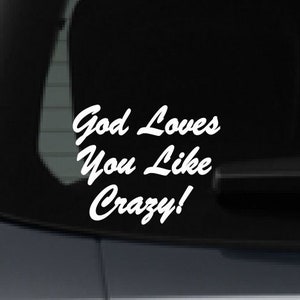 God Loves You Like Crazy! Vinyl Car Decal / Sticker - Select Color