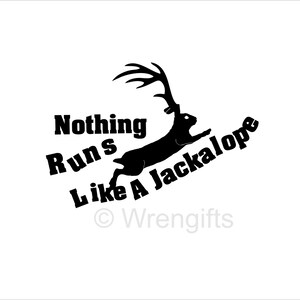 Nothing Runs Like A Jackalope - Funny Vinyl Decal Window Sticker - Select Color