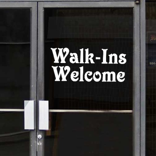 Walk-Ins Welcome - Vinyl DIY SIGN Decals / Sticker -Select Color