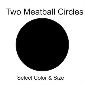 May include: A graphic with the text "Two Meatball Circles" above two black circles. Below the circles, the text reads "Select Color & Size". The image is on a white background.