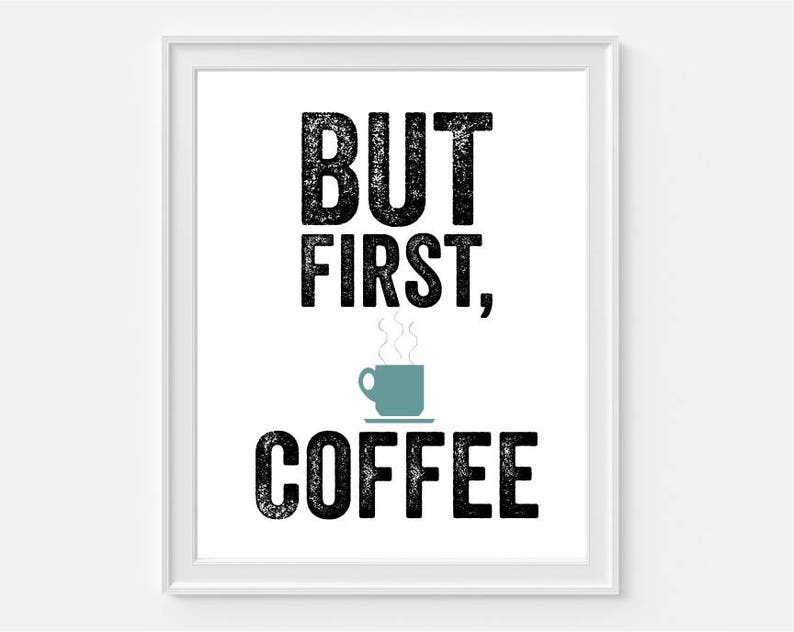 Coffee Wall Art Print But First Kitchen Decor Gift For Lover Sign