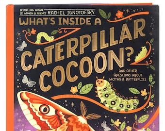 What's Inside a Caterpillar Cocoon? hardcover book, custom signed book by author.