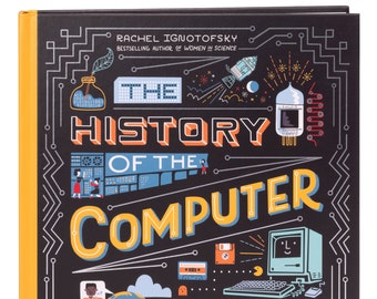 The History of the Computer: People, Inventions, and Technology that Changed Our World