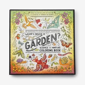 May include: A square coloring book titled "What's Inside a Garden?" features colorful illustrations of birds, butterflies, and insects. The cover includes the text "Science and Nature Coloring Book" and "40 Drawings to Color by Rachel Ignotofsky."