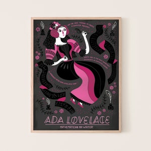 May include: A black and pink illustration of Ada Lovelace, a mathematician and writer. The illustration features Ada Lovelace in a dress with a quote about her being the first person to create a computer program. The quote also mentions that she wrote one of the most important documents in computer history.