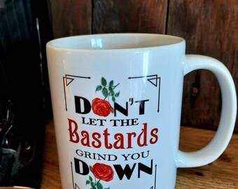 Handmaid's Tale Don't let the Bastards Grind you down Mug Dystopian Gift