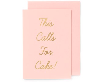 This Calls For Cake! Pink + Gold foiled greeting card with matching gold envelope seal