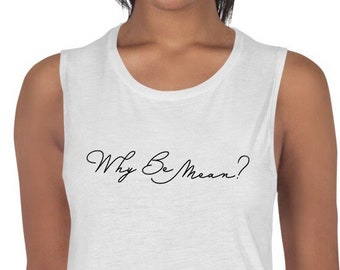 Kindness tank, Why be Mean, be a nice human, unique sayings, gifts for her, kindness tank top, be kind shirt, inspirational sayings