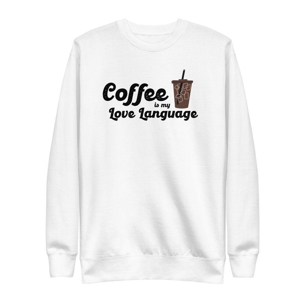 Coffee is My Love Language Iced Coffee Sweatshirt Crewneck | Etsy
