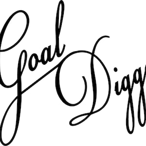 May include: Black and white calligraphy style text that reads "Goal Digger".