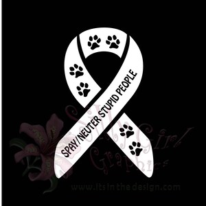 Decal SPAY/ NEUTER Stupid People Ribbon... You Choose Color... Free Shipping!!