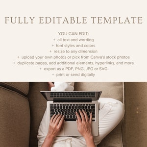 May include: A person working on a laptop computer while sitting on a couch. The text on the screen reads "FULLY EDITABLE TEMPLATE YOU CAN EDIT: + all text and wording + font styles and colors + resize to any dimension + upload your own photos or pick from Canva's stock photos + duplicate pages, add additional elements, hyperlinks, and more + export as a PDF, PNG, JPG or SVG + print or send digitally"
