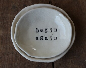 Inspirational Jewelry Dish "begin again" Simple, Organic, Minimalist design. Handmade white stoneware clay.