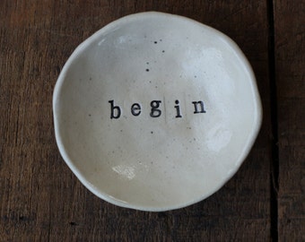 Inspirational Jewelry Dish "begin" Simple, Organic, Minimalist design. Handmade white stoneware clay.