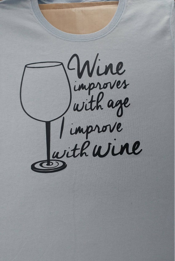 Wine Improves With Age I Improve With Wine T Shirt Etsy