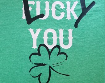 Lucky you fuck you shamrock shirt