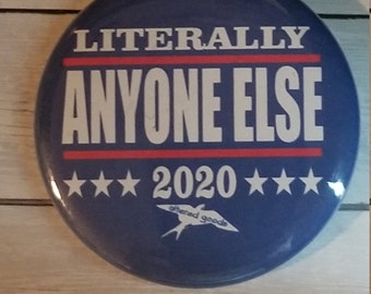 Literally anyone else 2020 presidential campaign button