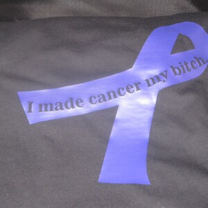 I made cancer my bitch shirt. image 2