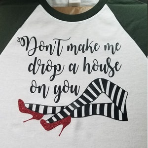 Dont make me drop a house on you ruby slipper 3/4 sleeve raglan T shirt