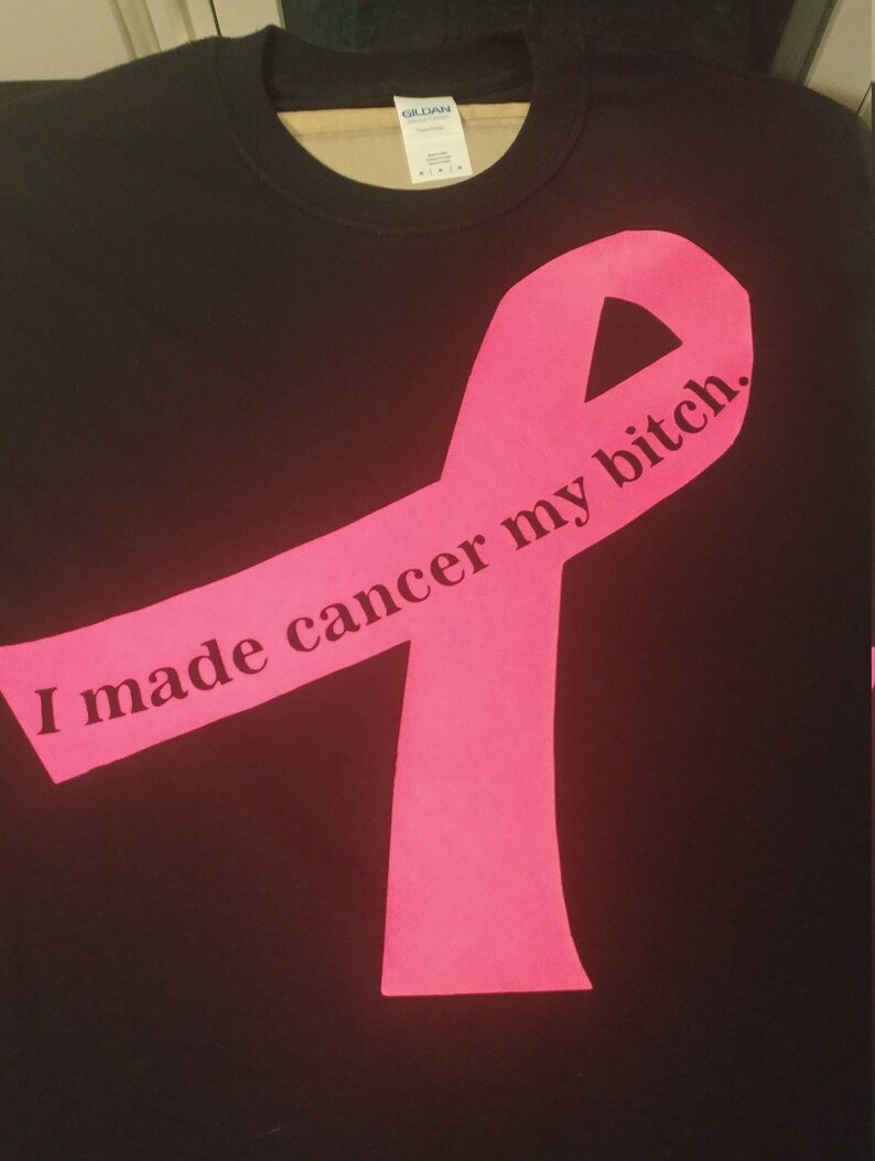 I made cancer my bitch shirt. image 1