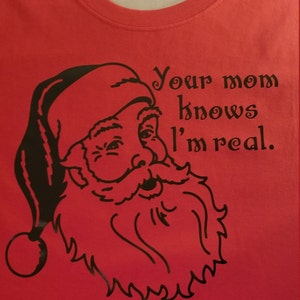 Your mom knows I&#39;m real santa shirt