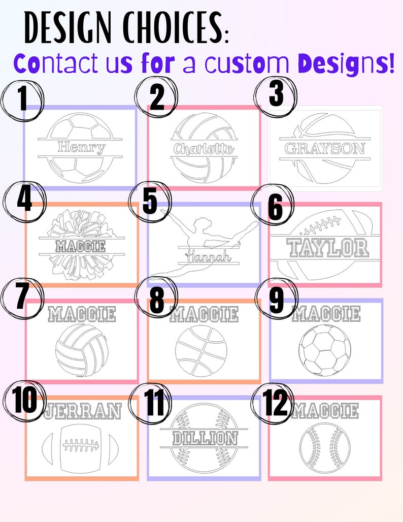 May include: A collection of personalized sports-themed designs. The image features various sports balls and a cheerleader graphic, each with a name. The text at the top says "Design Choices: Contact us for a custom Designs!"