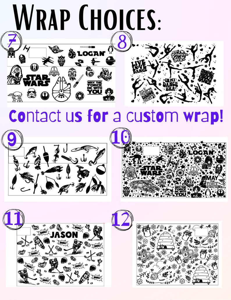 May include: An image showcasing various wrap design options. The designs include Star Wars characters, dancers, fishing lures, and hockey-themed graphics. Text includes "Wrap Choices," "Contact us for a custom wrap," and names like "Logan" and "Jason."
