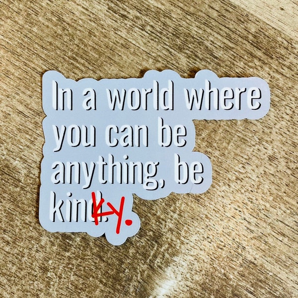 In a world where you can be anything, be kinky waterproof sticker