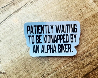 Patiently waiting to be kidnapped by an alpha biker Waterproof sticker