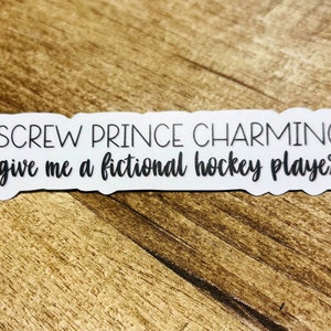 Screw Prince Charming Give Me A Fictional Hockey Player Waterproof sticker