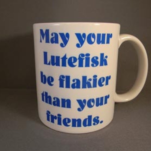 May Your Lutefisk be Flakier than Your Friends Coffee Tea Mug #2043U