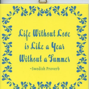 6" Ceramic Tile ~ Trivet ~ Hot pad Swedish Proverb Life without love is like a year without a Summer