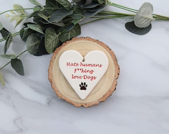 Hate Humans F**cking Love Dogs, Handmade ceramic heart
