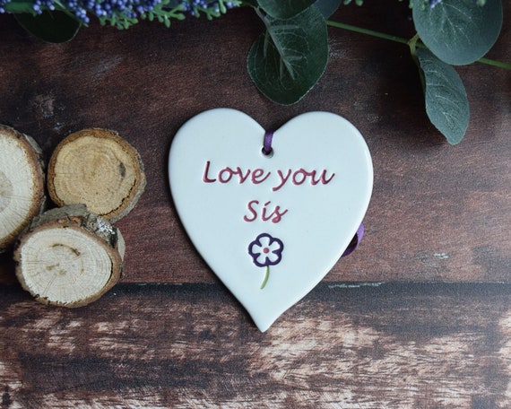 Sis, Love you Sis, Handmade ceramic heart for Sis, Birthday Gift 
