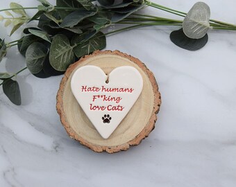 Hate Humans F**cking Love Cats, Handmade ceramic heart