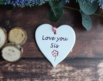 Sis, Love you Sis, Handmade ceramic heart for Sis, Birthday Gift for Sister, Present for Sister