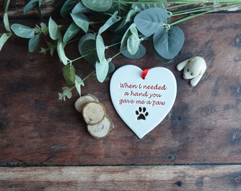 When I needed a hand you gave me a paw, handmade ceramic dog quote heart, Gift for Dog lover,