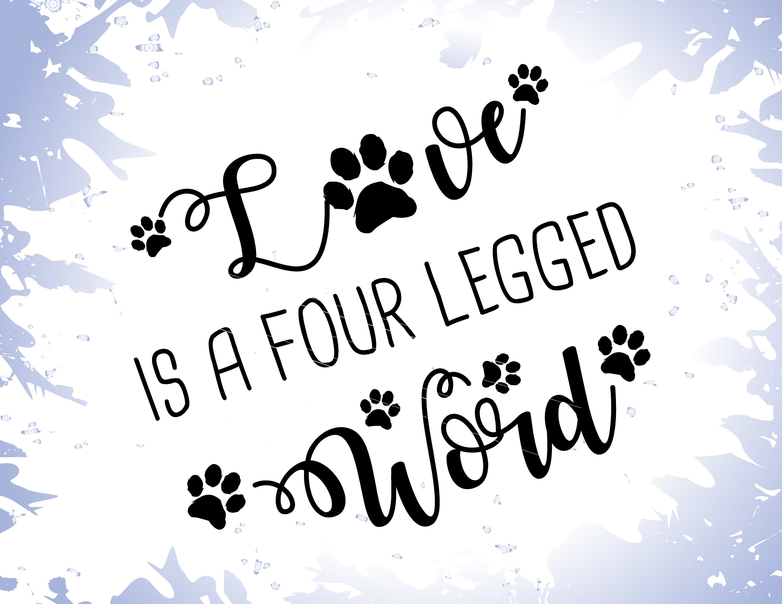 Love Is A Four Legged Word Svg Dxf Vector Cricut Etsy