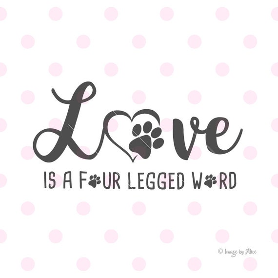 Love Is A Four Legged Word Svg Dxf Vector Cricut Etsy