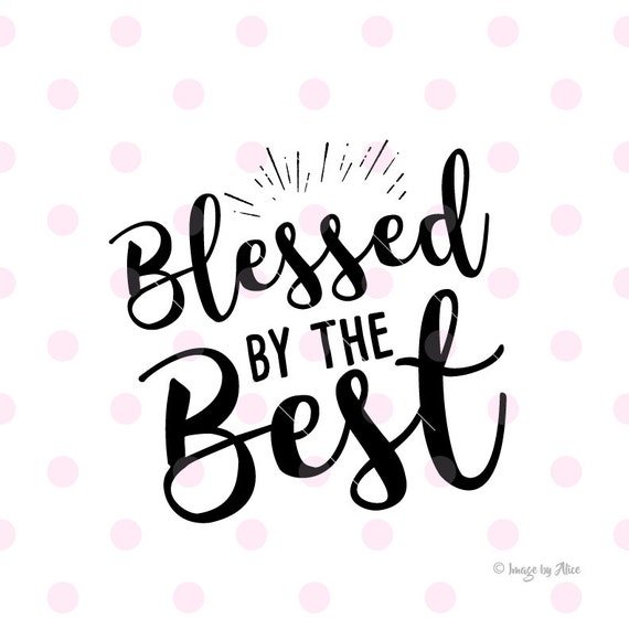 Blessed By The Best Svg Dxf Vector Cricut Explore Cutting Etsy