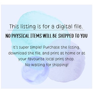 May include: A digital file listing announcement with watercolor-style blue and purple accents. Text states, "This listing is for a digital file. NO PHYSICAL ITEMS WILL BE SHIPPED TO YOU." Additional text explains the simple process of purchasing, downloading, and printing.