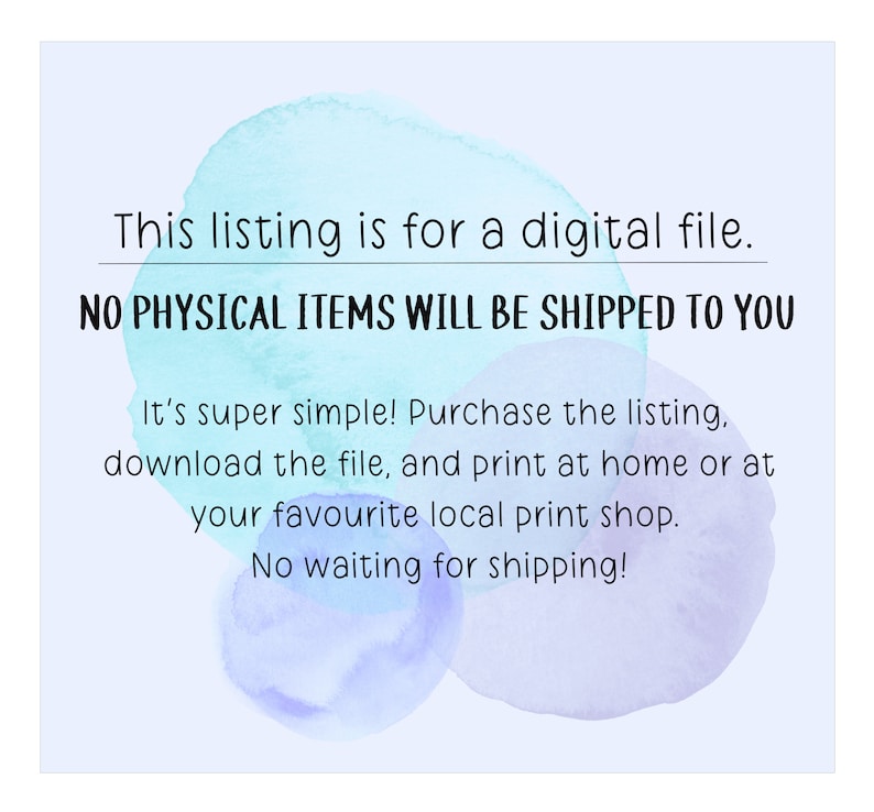 May include: A digital file listing announcement with watercolor-style blue and purple accents. Text states, "This listing is for a digital file. NO PHYSICAL ITEMS WILL BE SHIPPED TO YOU." Additional text explains the simple process of purchasing, downloading, and printing.