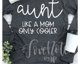 Aunt, Like A Mom, Only Cooler, Aunt Shirt, Cool Aunt, New Aunt Gift, Aunt Present, Unisex Fit Shirt, Other Colors Available