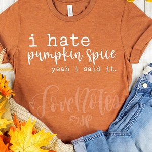 I Hate Pumpkin Spice Fall Shirt, Pumpkin Shirt, Pumpkin Spice