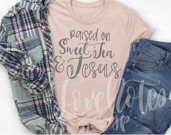 Raised on Sweet Tea and Jesus Shirt - Unisex Christian Tee