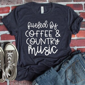Fueled by Coffee and Country Music, Funny Coffee Shirt, Coffee Lover Shirt, Country Music Shirt, Gift for Coffee Lover, Unisex Fit