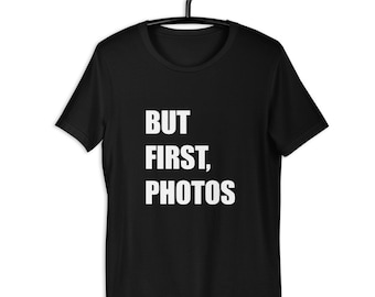 But First Photos Short-Sleeve Unisex T-Shirt
