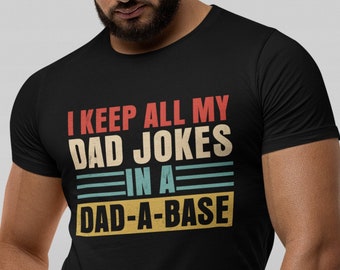 I Keep All My Dad Jokes In A Dad-A-Base Shirt, Funny Dad Shirt, Dad Shirt, Daddy Shirt, Father's Day Shirt, Best Dad Shirt, Gift for Dad